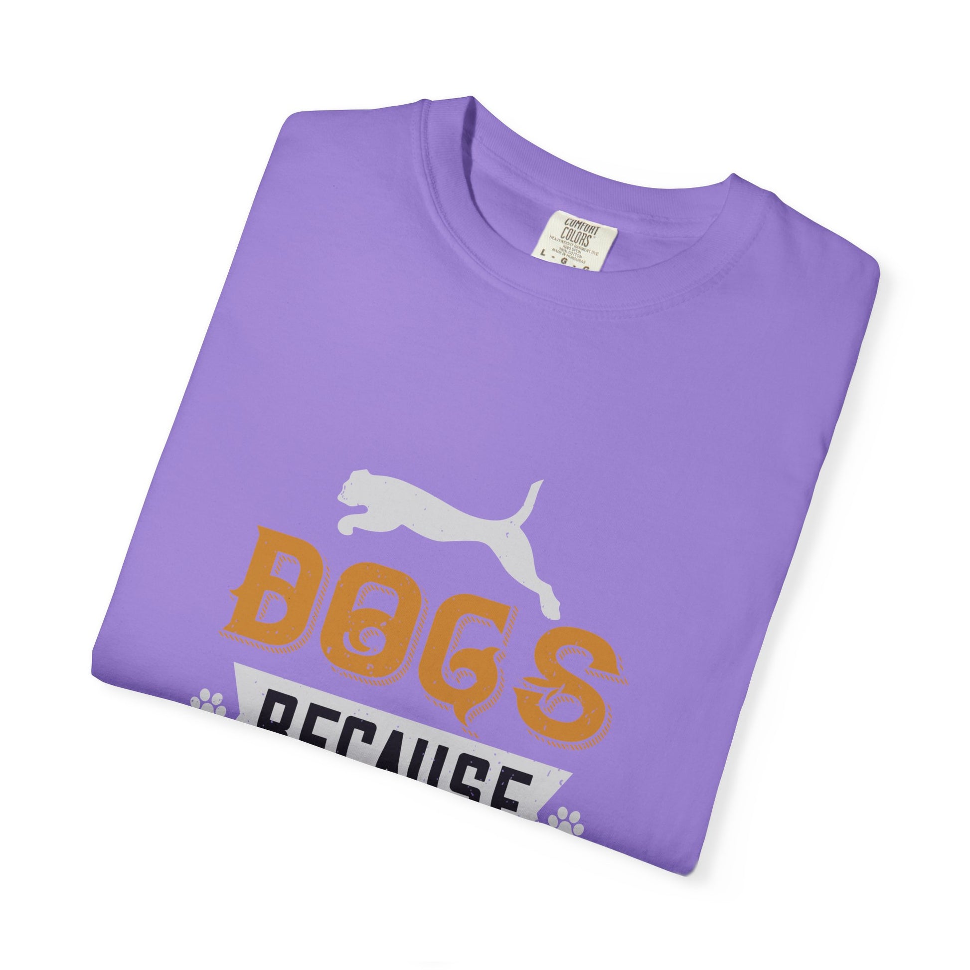Humorous Dog Lover T-Shirt | Unisex Garment-Dyed Tee | Perfect Gift for Pet Owners, Dog Lovers, Birthdays, Holidays, Casual Wear