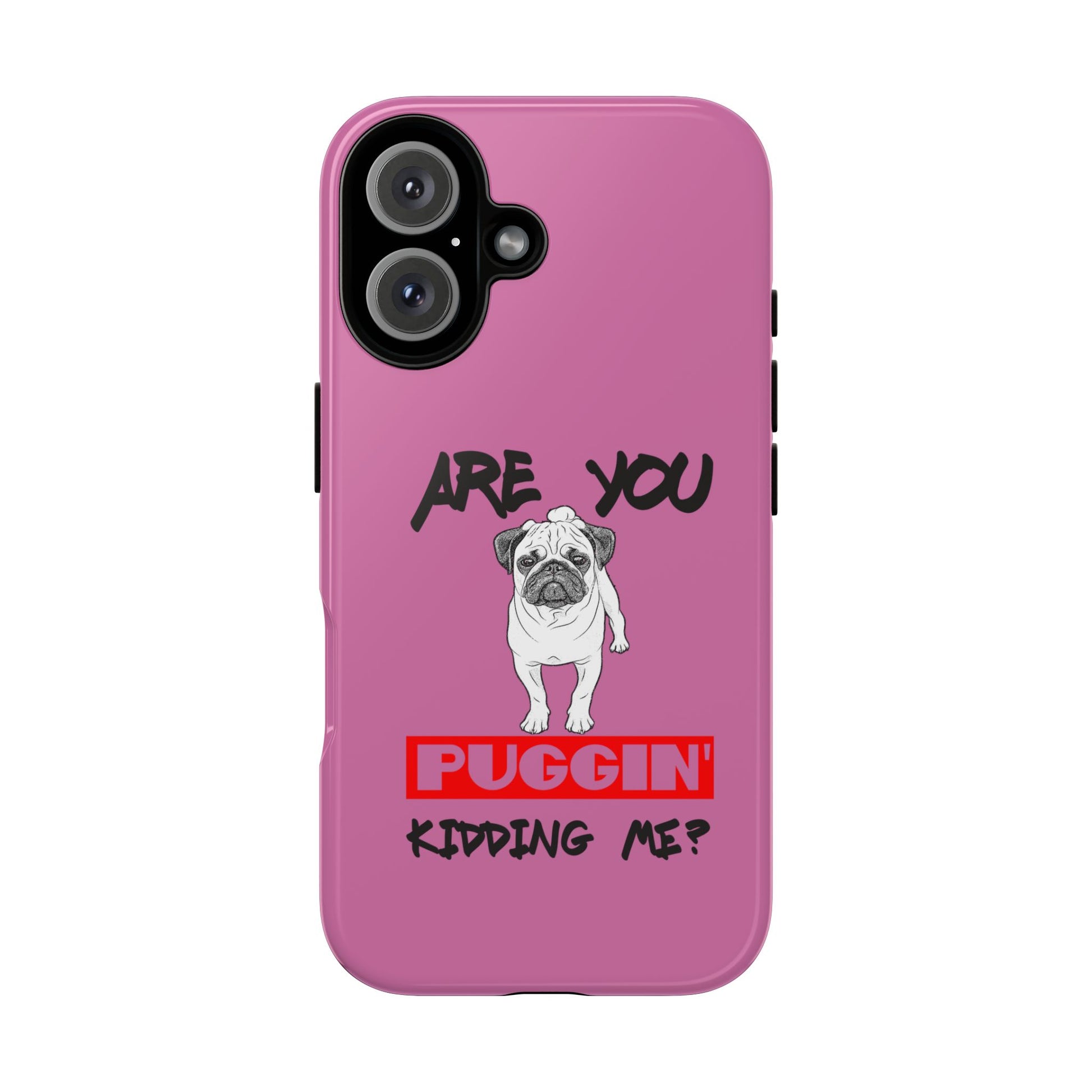 Pug-Inspired Phone Case - Are You Puggin' Kidding Me? | Funny Gift for Dog Lovers, Cute Pet Accessories, Phone Covers, Humor