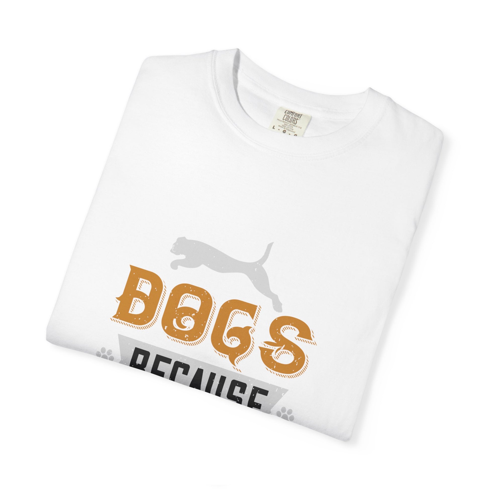 Humorous Dog Lover T-Shirt | Unisex Garment-Dyed Tee | Perfect Gift for Pet Owners, Dog Lovers, Birthdays, Holidays, Casual Wear