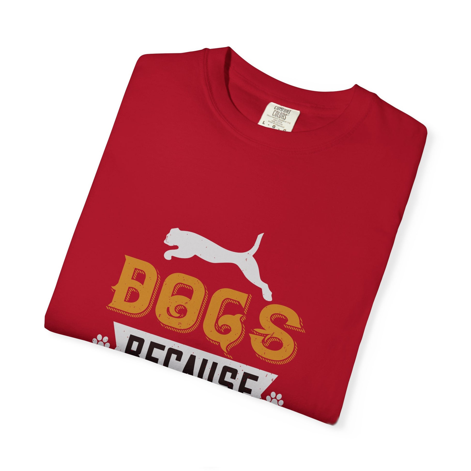 Humorous Dog Lover T-Shirt | Unisex Garment-Dyed Tee | Perfect Gift for Pet Owners, Dog Lovers, Birthdays, Holidays, Casual Wear