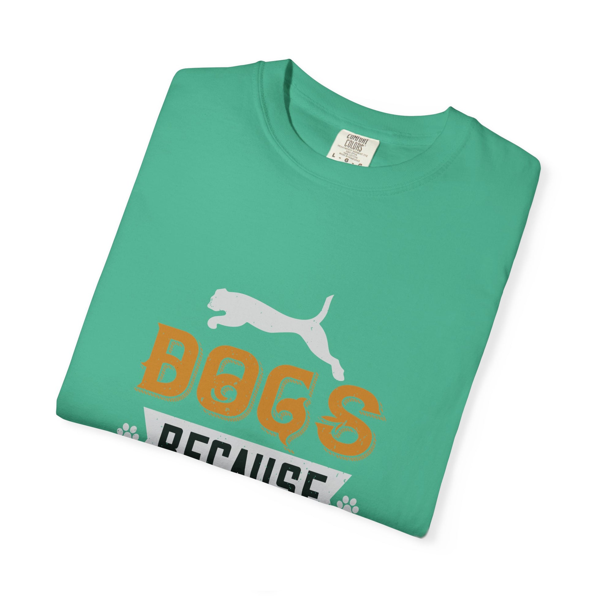 Humorous Dog Lover T-Shirt | Unisex Garment-Dyed Tee | Perfect Gift for Pet Owners, Dog Lovers, Birthdays, Holidays, Casual Wear