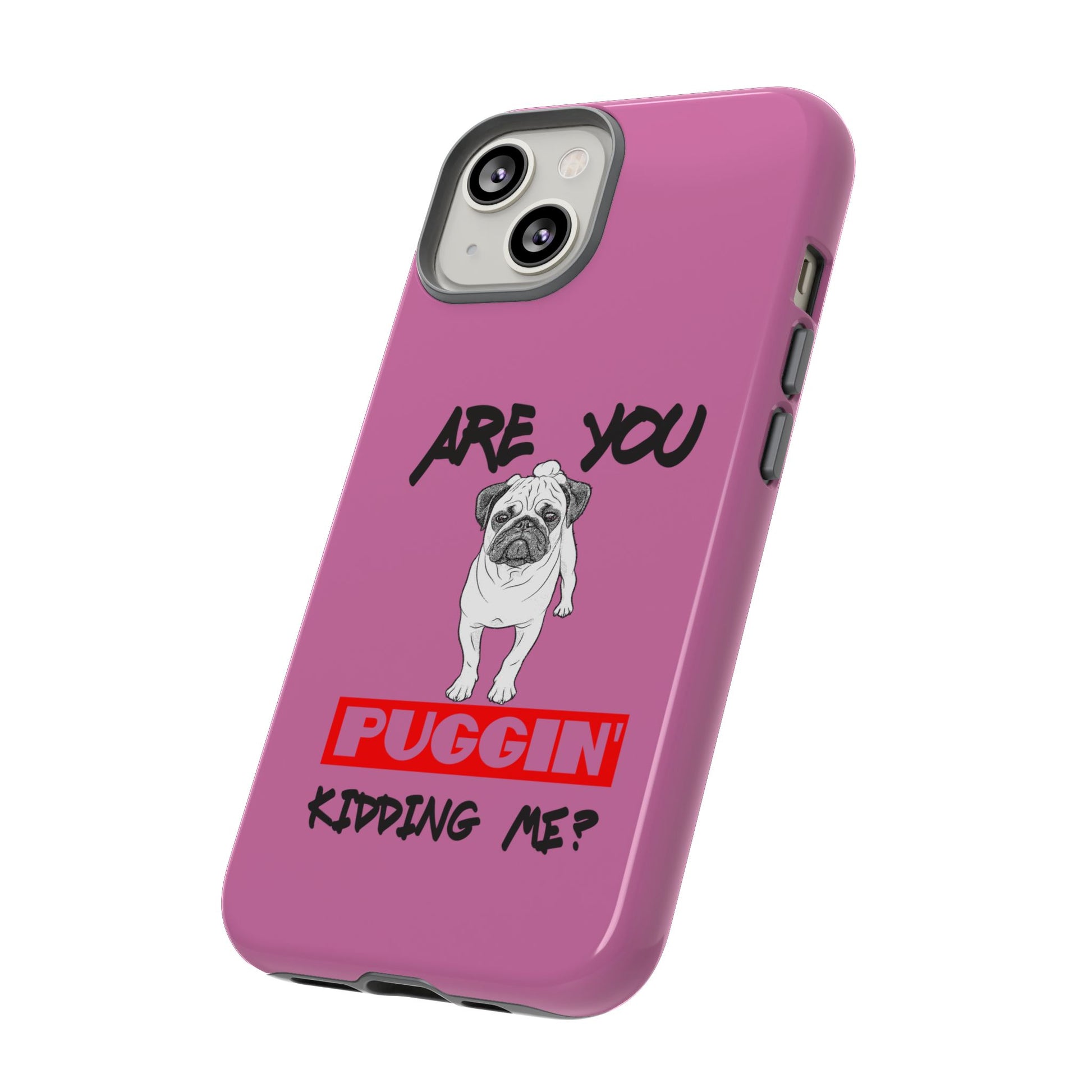 Pug-Inspired Phone Case - Are You Puggin' Kidding Me? | Funny Gift for Dog Lovers, Cute Pet Accessories, Phone Covers, Humor