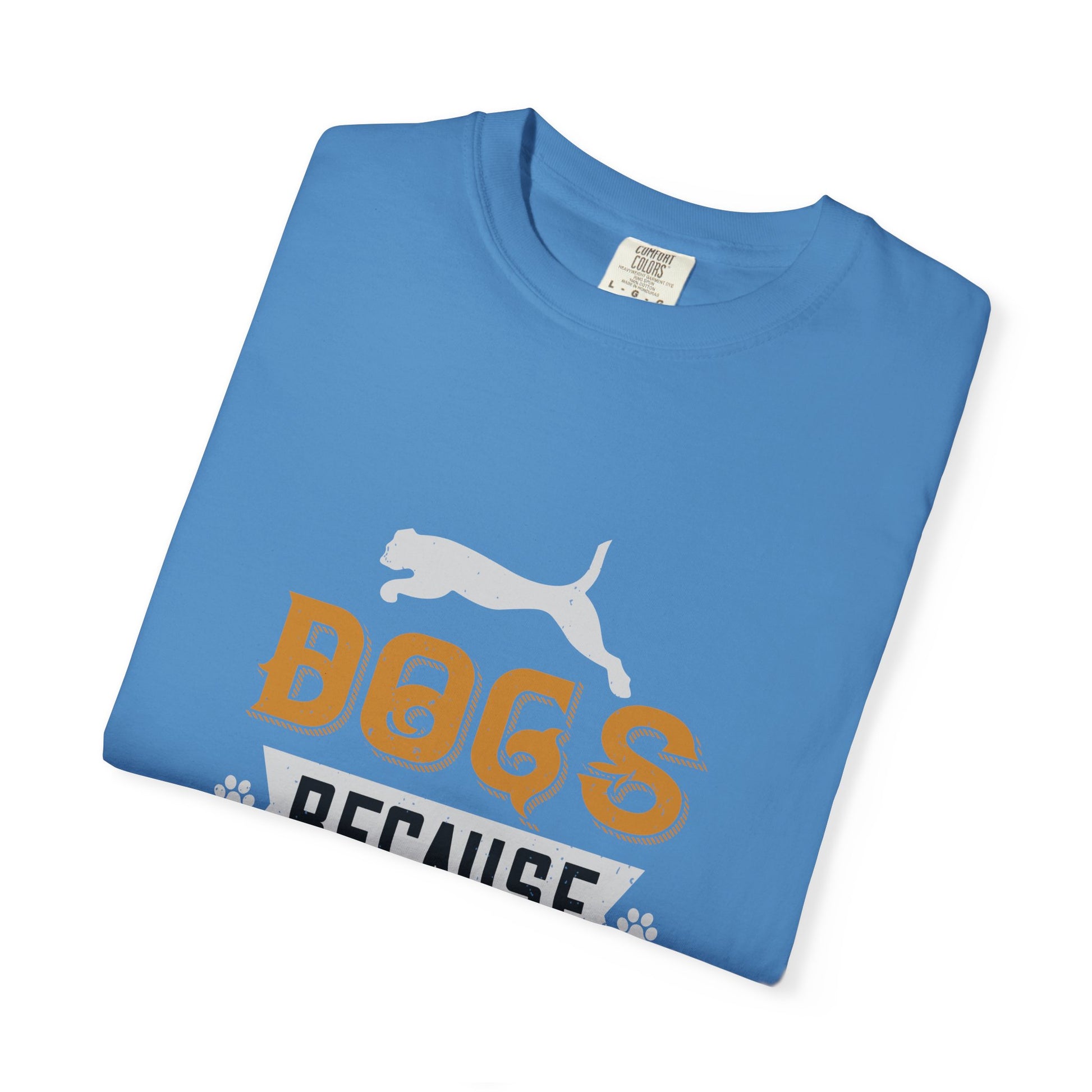 Humorous Dog Lover T-Shirt | Unisex Garment-Dyed Tee | Perfect Gift for Pet Owners, Dog Lovers, Birthdays, Holidays, Casual Wear