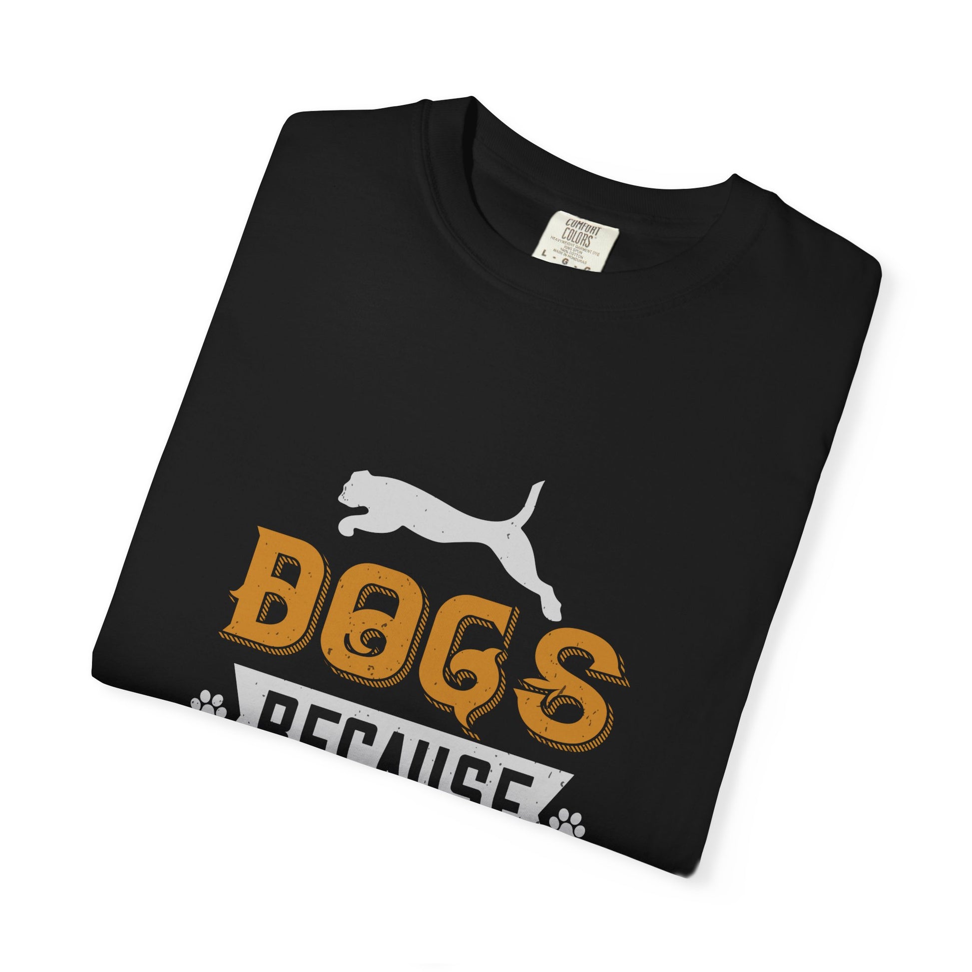 Humorous Dog Lover T-Shirt | Unisex Garment-Dyed Tee | Perfect Gift for Pet Owners, Dog Lovers, Birthdays, Holidays, Casual Wear