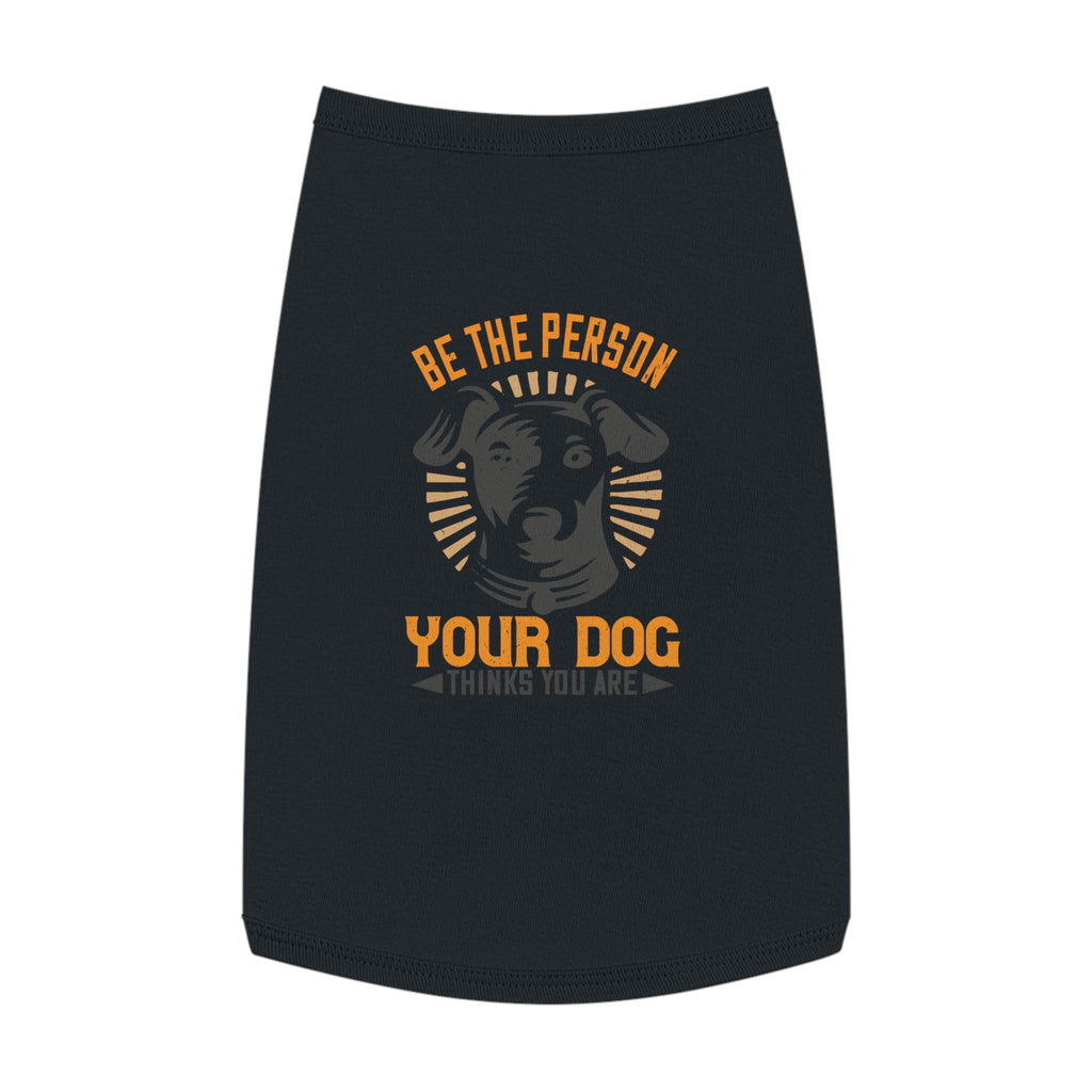 Funny Dog Lover Pet Tank Top, Be the Person Your Dog Thinks You Are, Cute Pet Apparel, Dog Mom Gift, Summer Dogwear, Adjustable Dog [...]