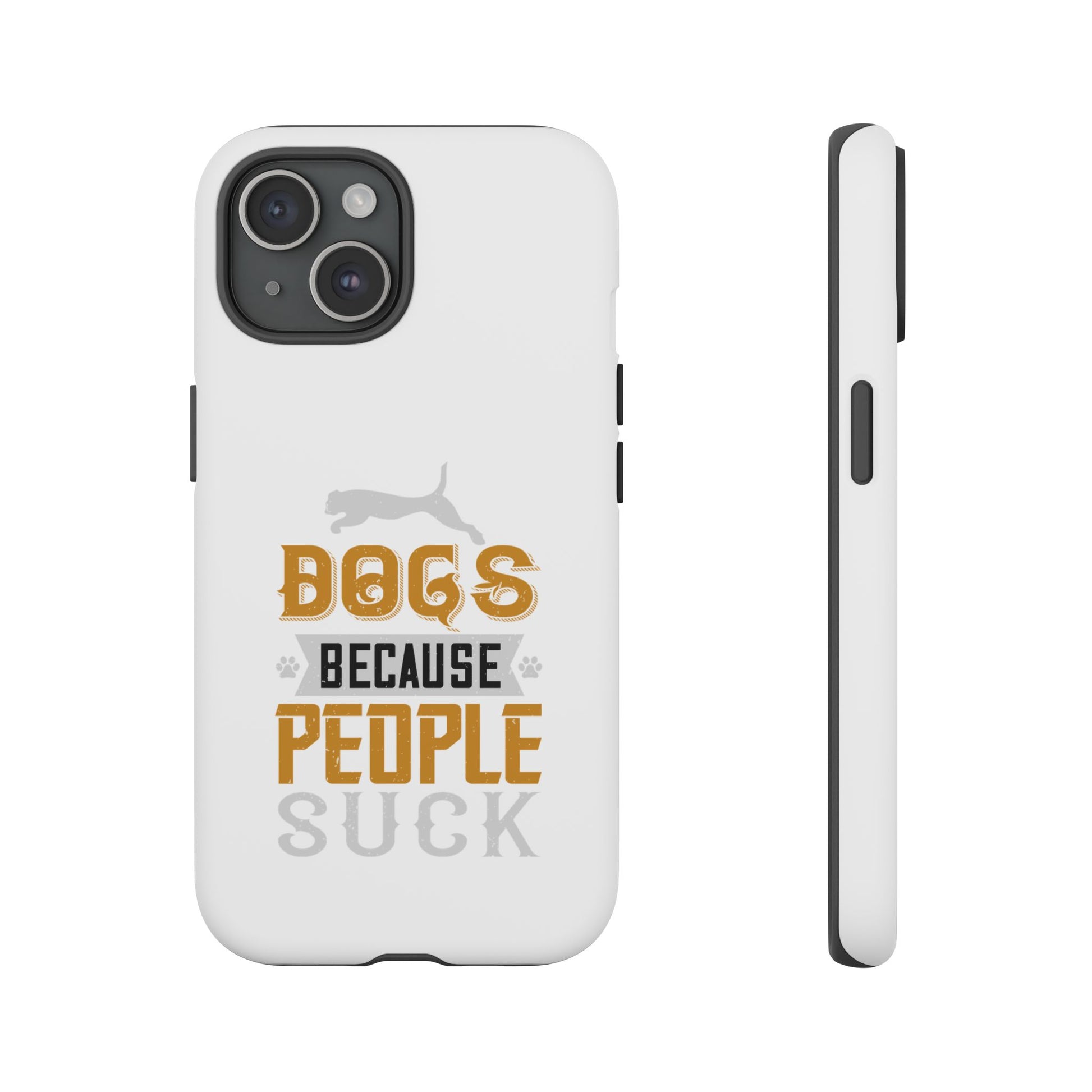 Funny Dog Lover Phone Case - Dogs Because People Suck, Pet Owner Gift, Dog Mom Tees, Unique Gift for Dog Lovers, Humorous Pet Accessories
