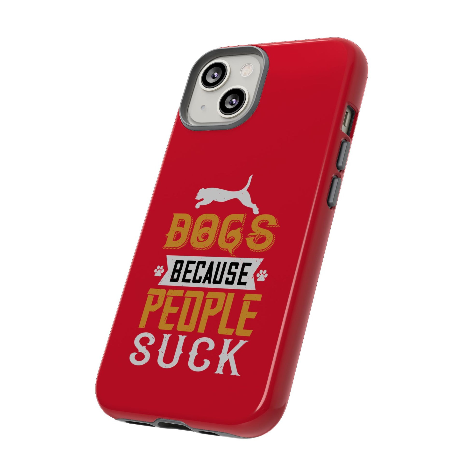 Funny Dog Lover Phone Case - Dogs Because People Suck, Pet Owner Gift, Dog Mom Tees, Unique Gift for Dog Lovers, Humorous Pet Accessories