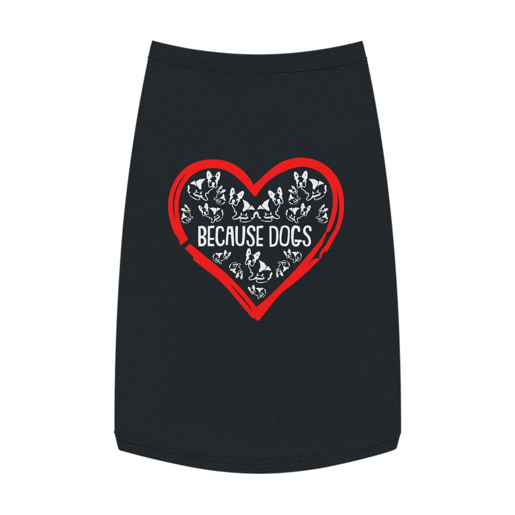 Heartfelt Pet Tank Top - Because Dogs, Dog Lover Gift, Cute Pet Apparel, Summer Dog Wear, Adorable Pet Clothing
