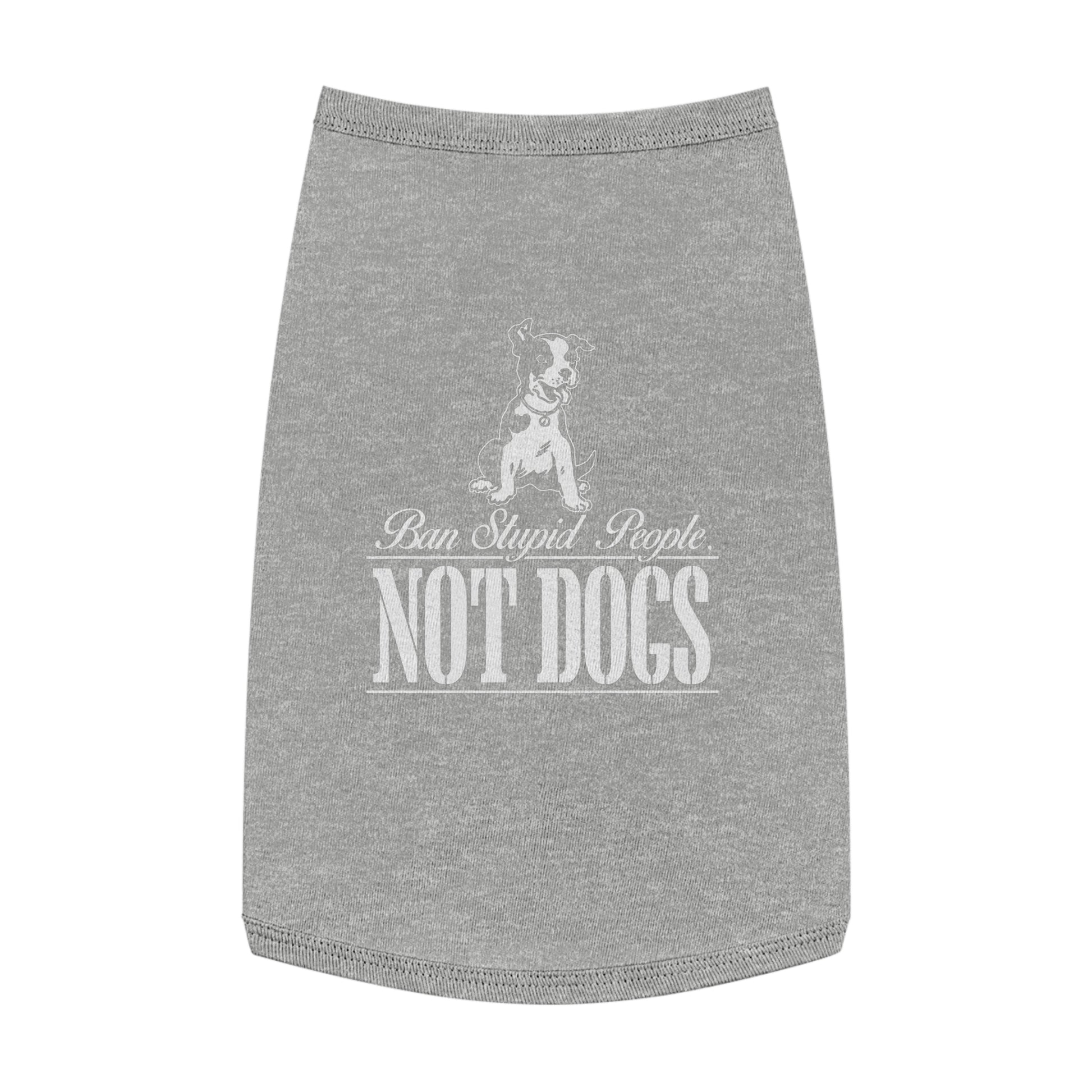 Pet Lover Tank Top: "Ban Stupid People, NOT DOGS" - Cute Dog Apparel, Pet Costume, Dog Lovers Gift, Pet Fashion, Funny Dog Shirt