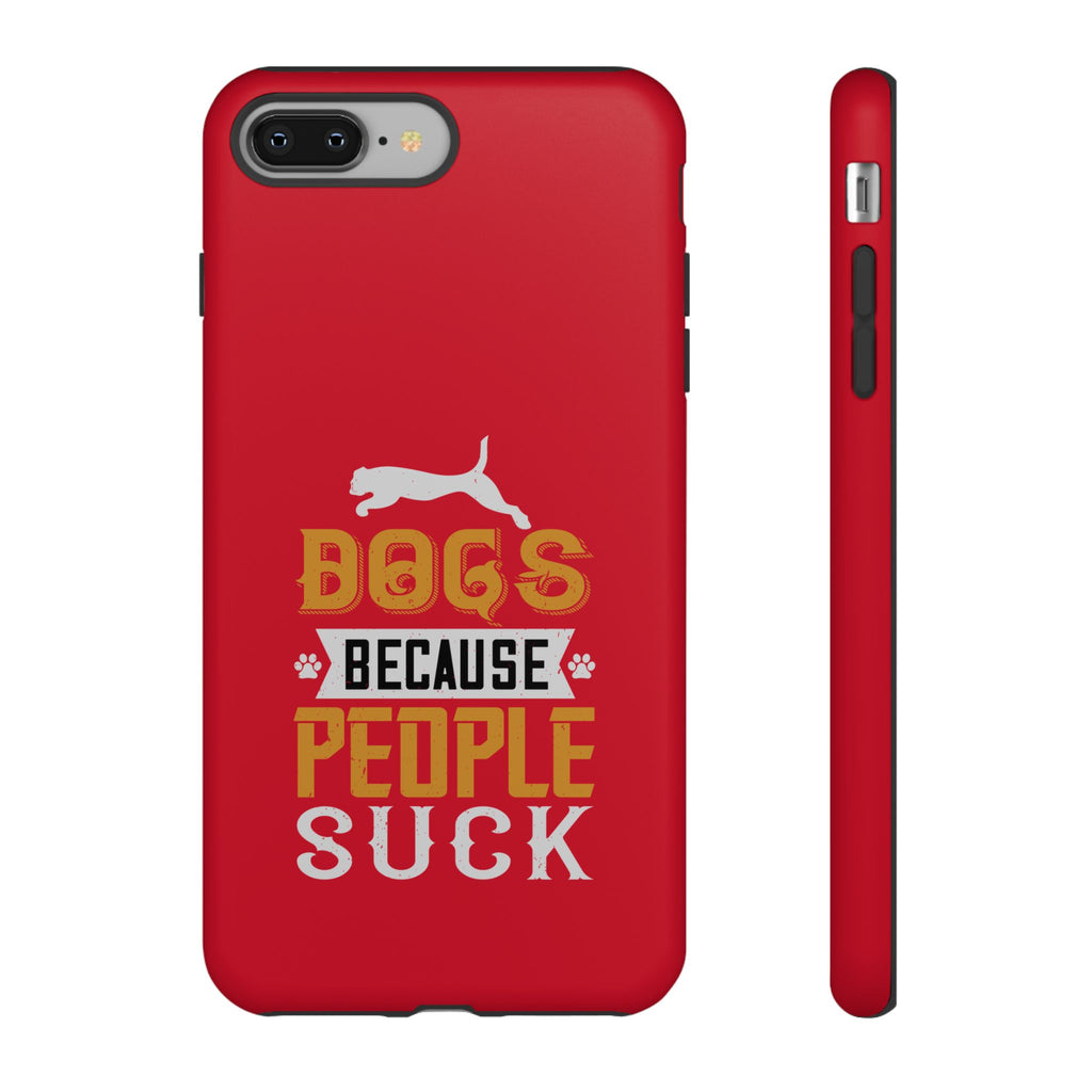 Funny Dog Lover Phone Case - Dogs Because People Suck, Pet Owner Gift, Dog Mom Tees, Unique Gift for Dog Lovers, Humorous Pet Accessories