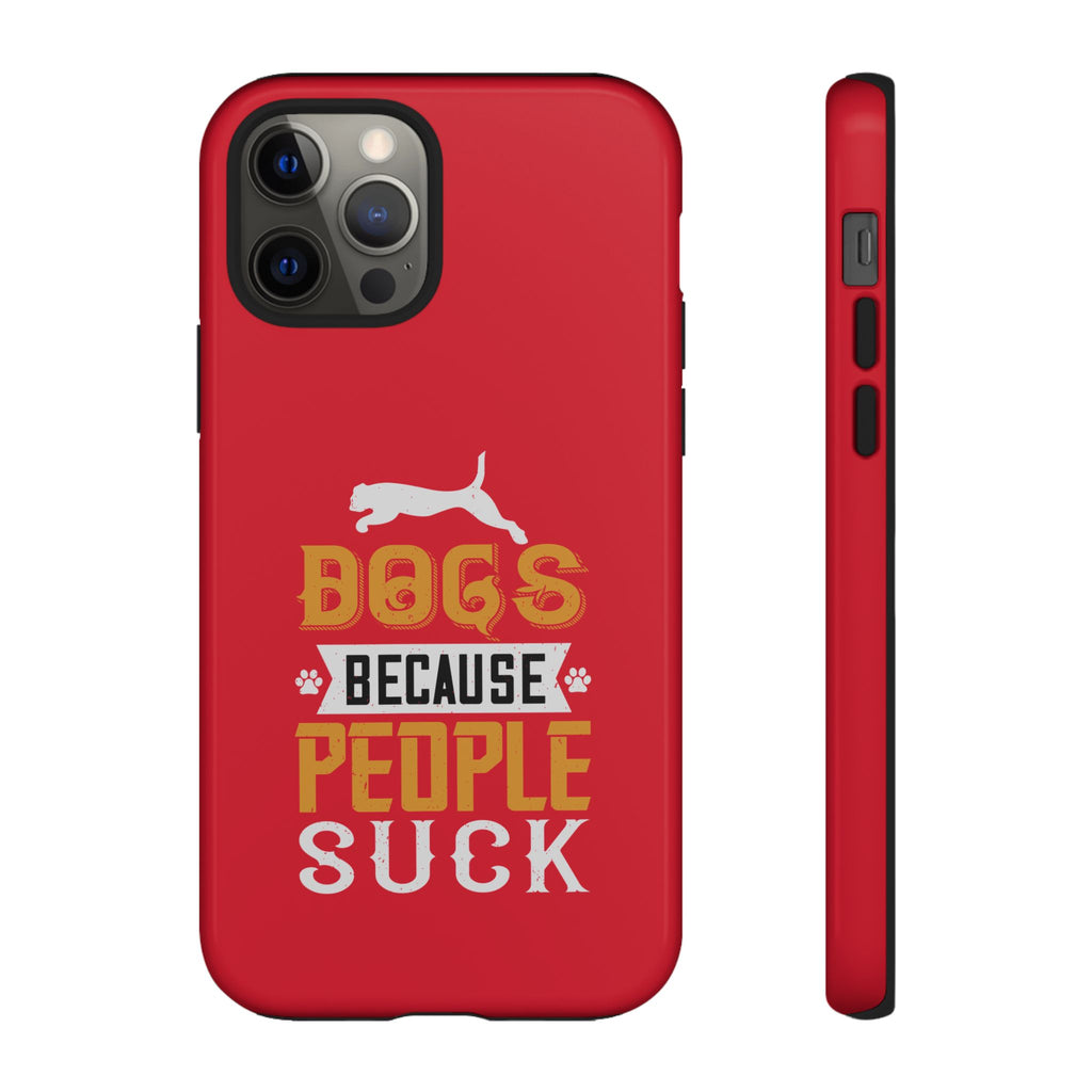 Funny Dog Lover Phone Case - Dogs Because People Suck, Pet Owner Gift, Dog Mom Tees, Unique Gift for Dog Lovers, Humorous Pet Accessories