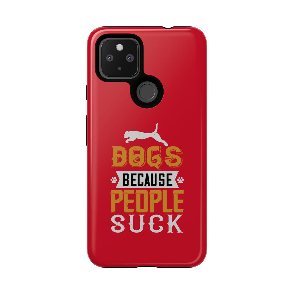 Funny Dog Lover Phone Case - Dogs Because People Suck, Pet Owner Gift, Dog Mom Tees, Unique Gift for Dog Lovers, Humorous Pet Accessories