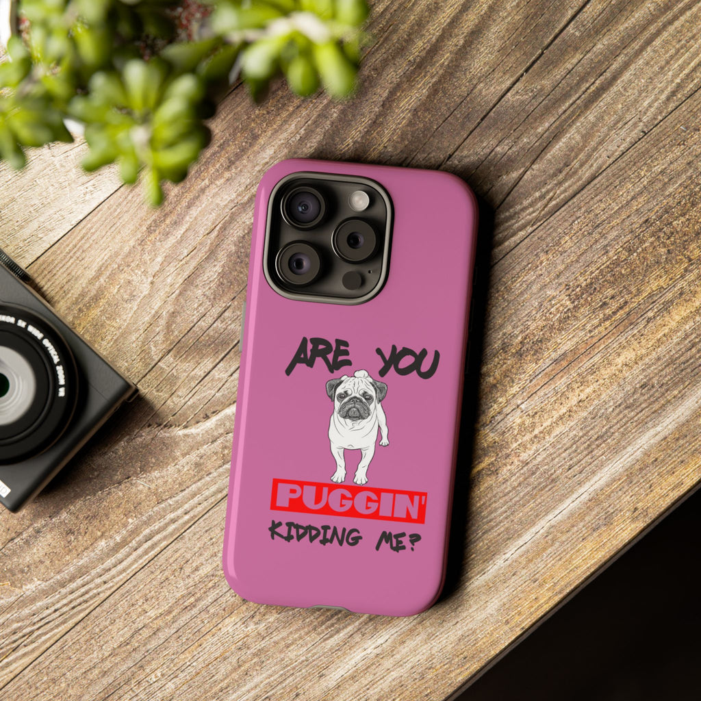 Pug-Inspired Phone Case - Are You Puggin' Kidding Me? | Funny Gift for Dog Lovers, Cute Pet Accessories, Phone Covers, Humor
