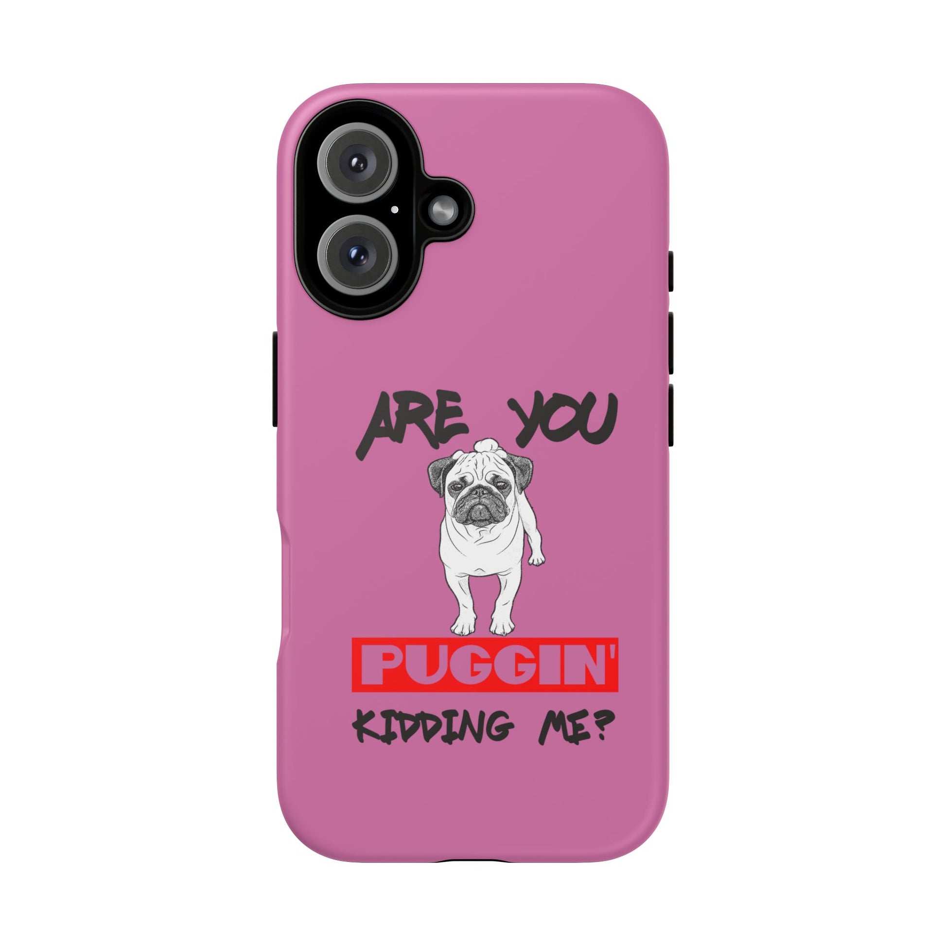 Pug-Inspired Phone Case - Are You Puggin' Kidding Me? | Funny Gift for Dog Lovers, Cute Pet Accessories, Phone Covers, Humor
