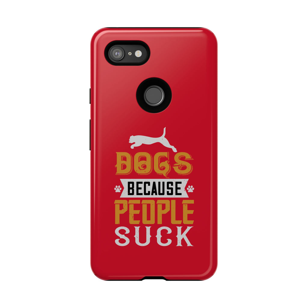 Funny Dog Lover Phone Case - Dogs Because People Suck, Pet Owner Gift, Dog Mom Tees, Unique Gift for Dog Lovers, Humorous Pet Accessories