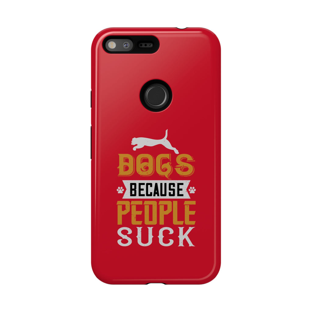 Funny Dog Lover Phone Case - Dogs Because People Suck, Pet Owner Gift, Dog Mom Tees, Unique Gift for Dog Lovers, Humorous Pet Accessories