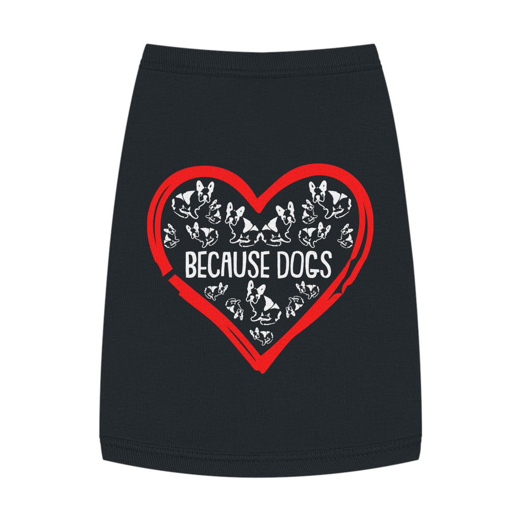 Heartfelt Pet Tank Top - Because Dogs, Dog Lover Gift, Cute Pet Apparel, Summer Dog Wear, Adorable Pet Clothing