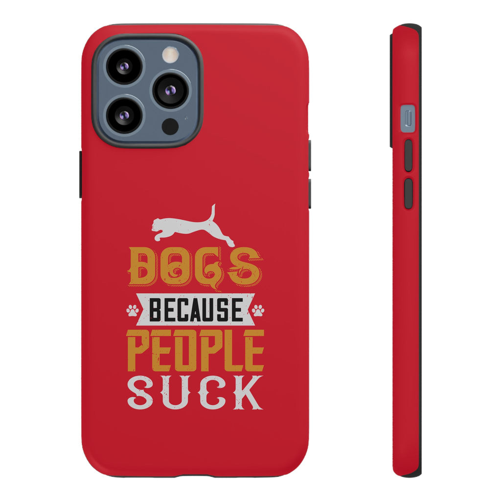 Funny Dog Lover Phone Case - Dogs Because People Suck, Pet Owner Gift, Dog Mom Tees, Unique Gift for Dog Lovers, Humorous Pet Accessories