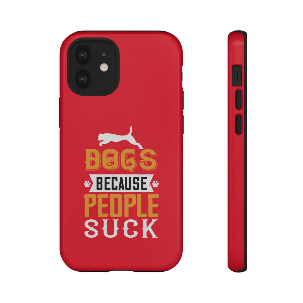 Funny Dog Lover Phone Case - Dogs Because People Suck, Pet Owner Gift, Dog Mom Tees, Unique Gift for Dog Lovers, Humorous Pet Accessories