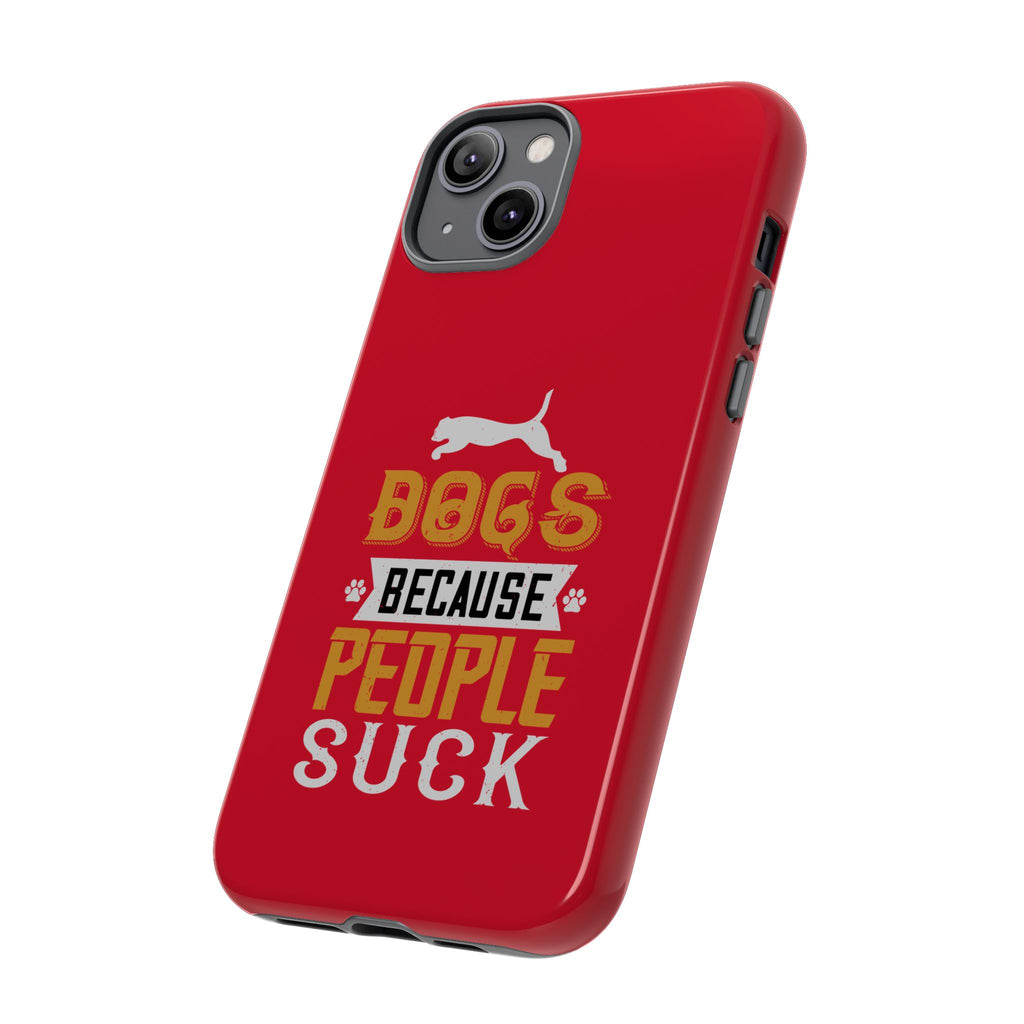 Funny Dog Lover Phone Case - Dogs Because People Suck, Pet Owner Gift, Dog Mom Tees, Unique Gift for Dog Lovers, Humorous Pet Accessories
