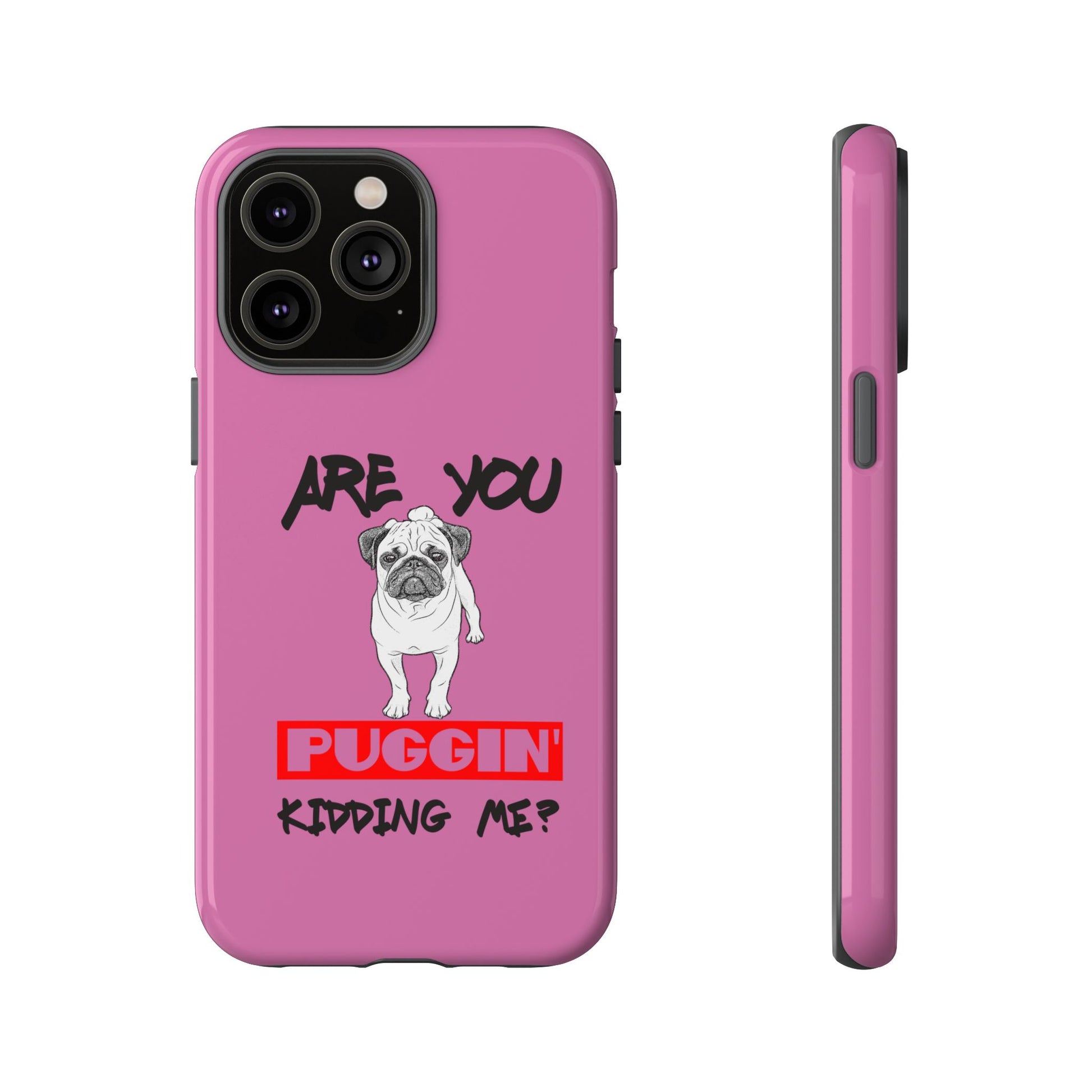 Pug-Inspired Phone Case - Are You Puggin' Kidding Me? | Funny Gift for Dog Lovers, Cute Pet Accessories, Phone Covers, Humor