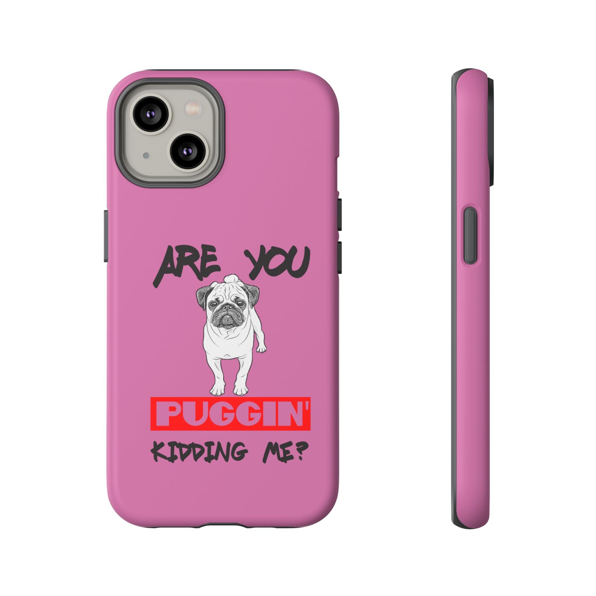 Pug-Inspired Phone Case - Are You Puggin' Kidding Me? | Funny Gift for Dog Lovers, Cute Pet Accessories, Phone Covers, Humor