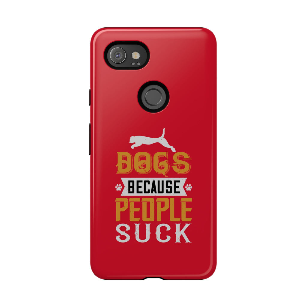 Funny Dog Lover Phone Case - Dogs Because People Suck, Pet Owner Gift, Dog Mom Tees, Unique Gift for Dog Lovers, Humorous Pet Accessories