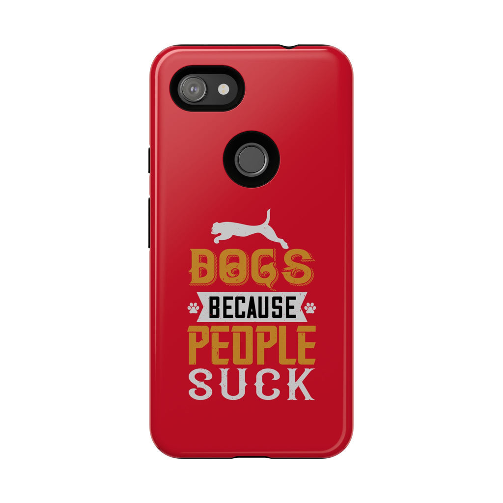 Funny Dog Lover Phone Case - Dogs Because People Suck, Pet Owner Gift, Dog Mom Tees, Unique Gift for Dog Lovers, Humorous Pet Accessories