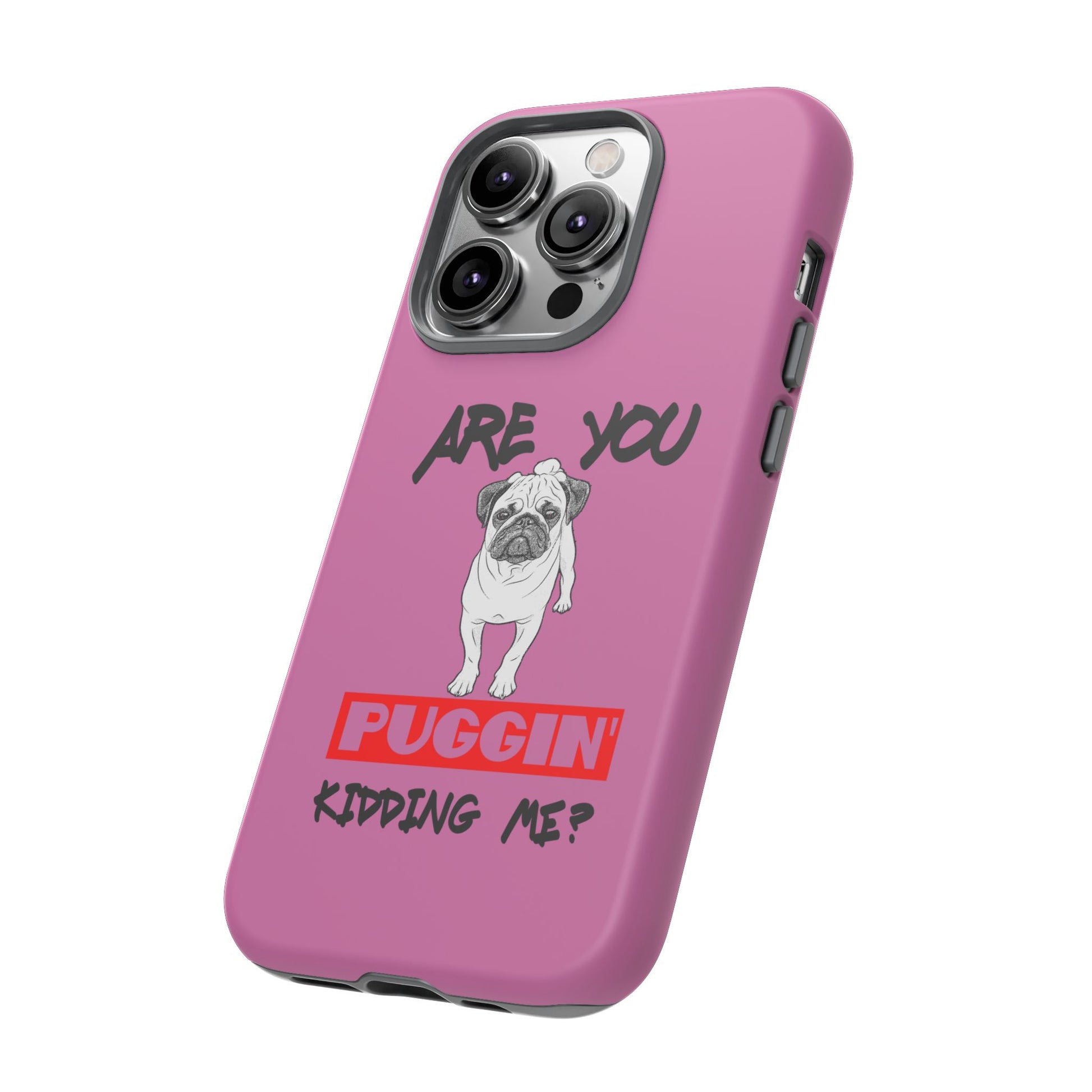 Pug-Inspired Phone Case - Are You Puggin' Kidding Me? | Funny Gift for Dog Lovers, Cute Pet Accessories, Phone Covers, Humor