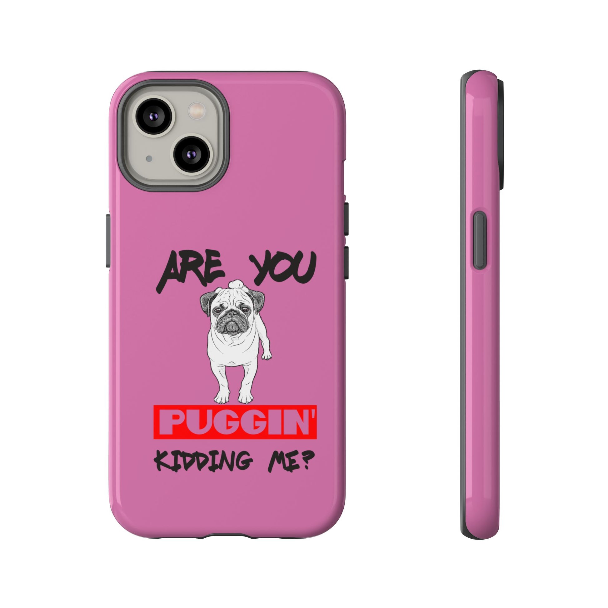 Pug-Inspired Phone Case - Are You Puggin' Kidding Me? | Funny Gift for Dog Lovers, Cute Pet Accessories, Phone Covers, Humor