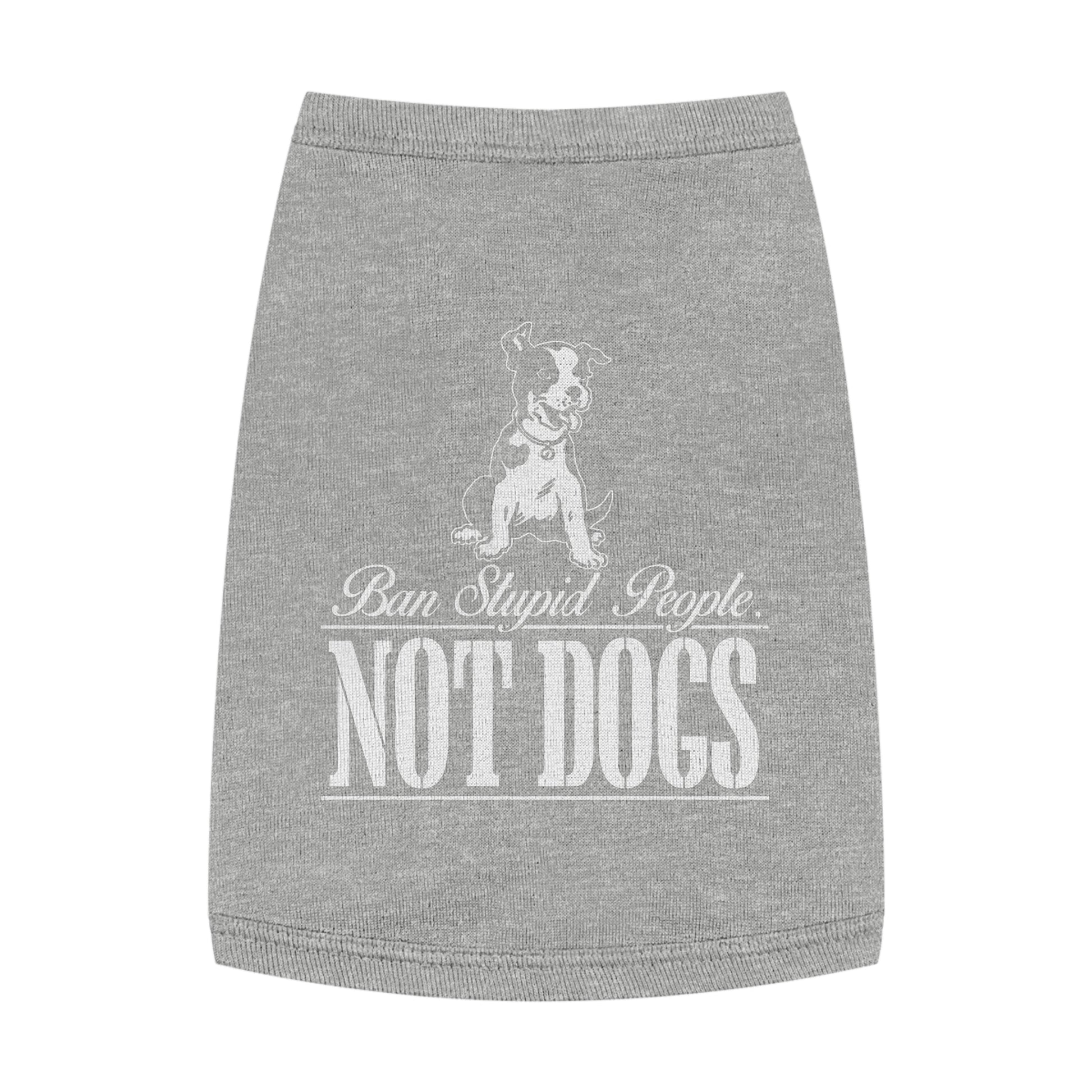 Pet Lover Tank Top: "Ban Stupid People, NOT DOGS" - Cute Dog Apparel, Pet Costume, Dog Lovers Gift, Pet Fashion, Funny Dog Shirt