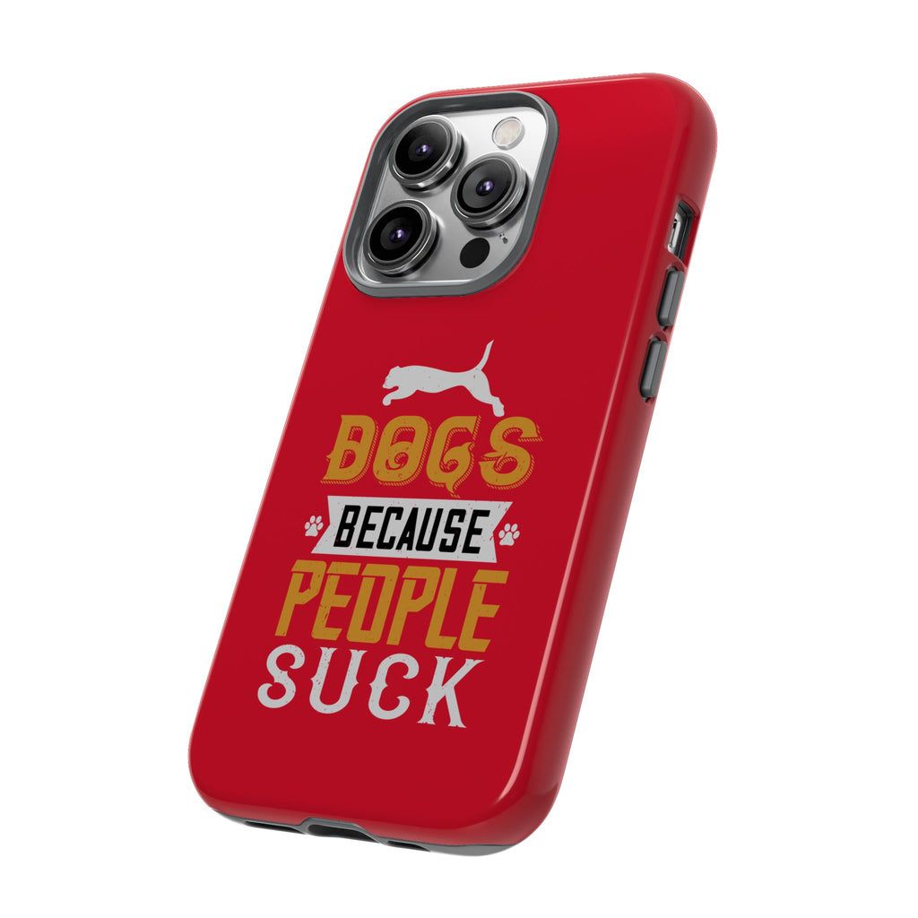 Funny Dog Lover Phone Case - Dogs Because People Suck, Pet Owner Gift, Dog Mom Tees, Unique Gift for Dog Lovers, Humorous Pet Accessories