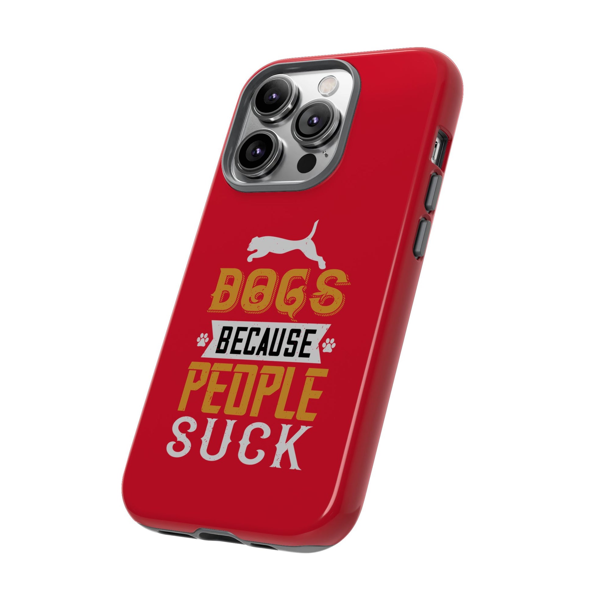 Funny Dog Lover Phone Case - Dogs Because People Suck, Pet Owner Gift, Dog Mom Tees, Unique Gift for Dog Lovers, Humorous Pet Accessories