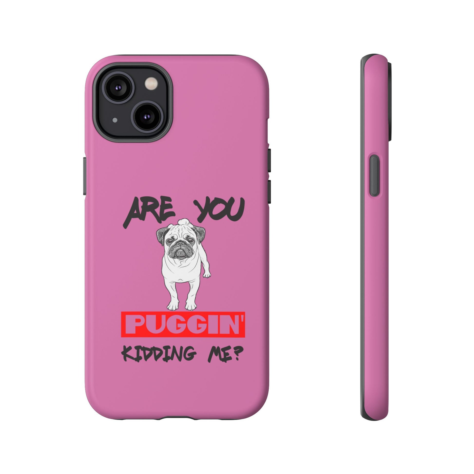 Pug-Inspired Phone Case - Are You Puggin' Kidding Me? | Funny Gift for Dog Lovers, Cute Pet Accessories, Phone Covers, Humor