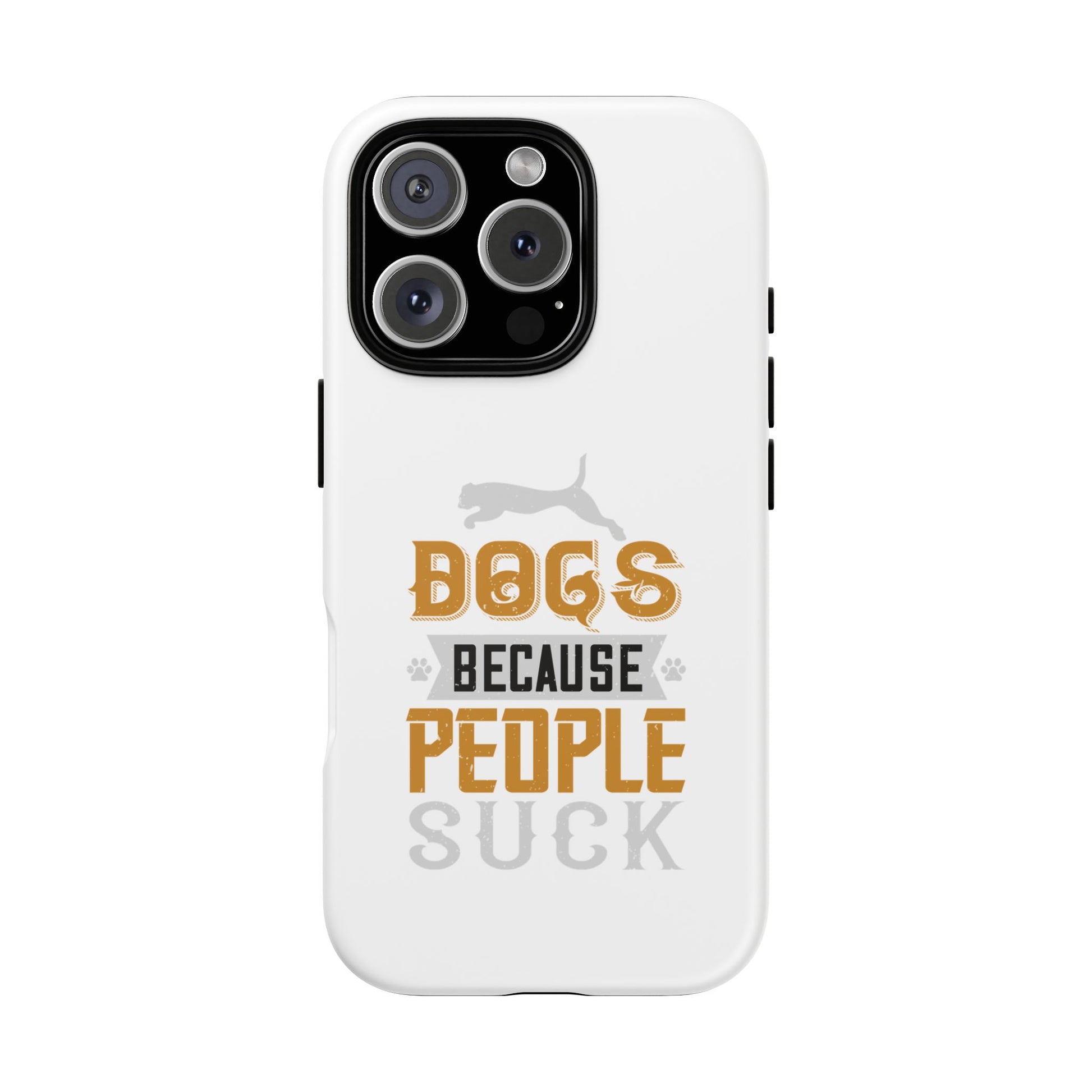 Funny Dog Lover Phone Case - Dogs Because People Suck, Pet Owner Gift, Dog Mom Tees, Unique Gift for Dog Lovers, Humorous Pet Accessories
