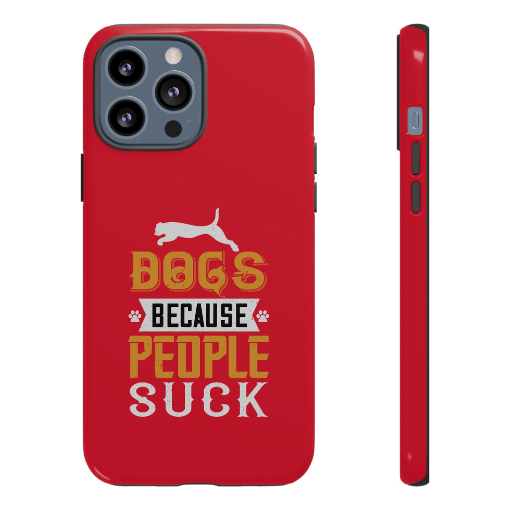 Funny Dog Lover Phone Case - Dogs Because People Suck, Pet Owner Gift, Dog Mom Tees, Unique Gift for Dog Lovers, Humorous Pet Accessories