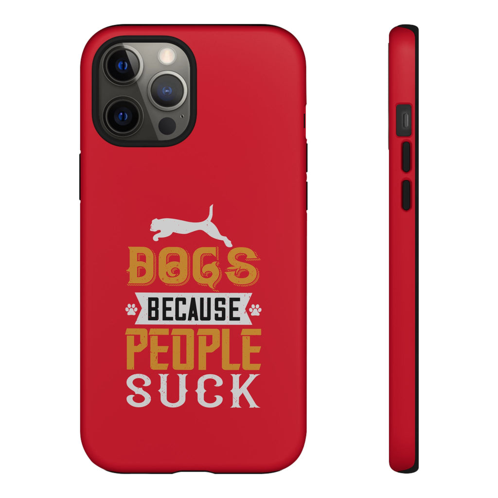 Funny Dog Lover Phone Case - Dogs Because People Suck, Pet Owner Gift, Dog Mom Tees, Unique Gift for Dog Lovers, Humorous Pet Accessories