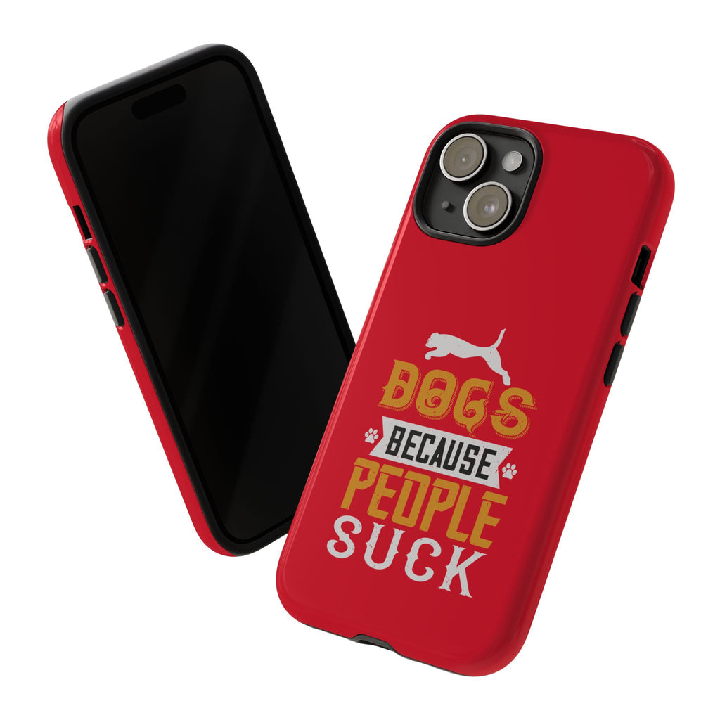 Funny Dog Lover Phone Case - Dogs Because People Suck, Pet Owner Gift, Dog Mom Tees, Unique Gift for Dog Lovers, Humorous Pet Accessories