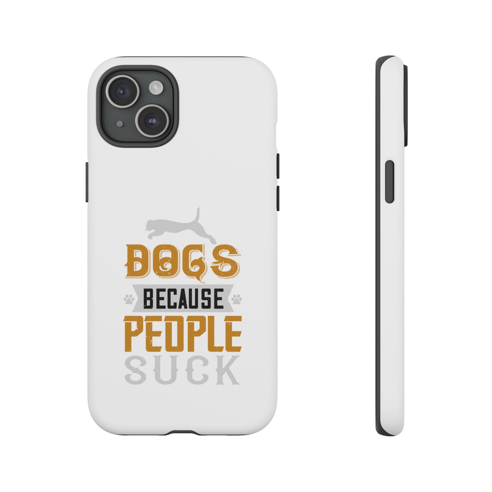 Funny Dog Lover Phone Case - Dogs Because People Suck, Pet Owner Gift, Dog Mom Tees, Unique Gift for Dog Lovers, Humorous Pet Accessories