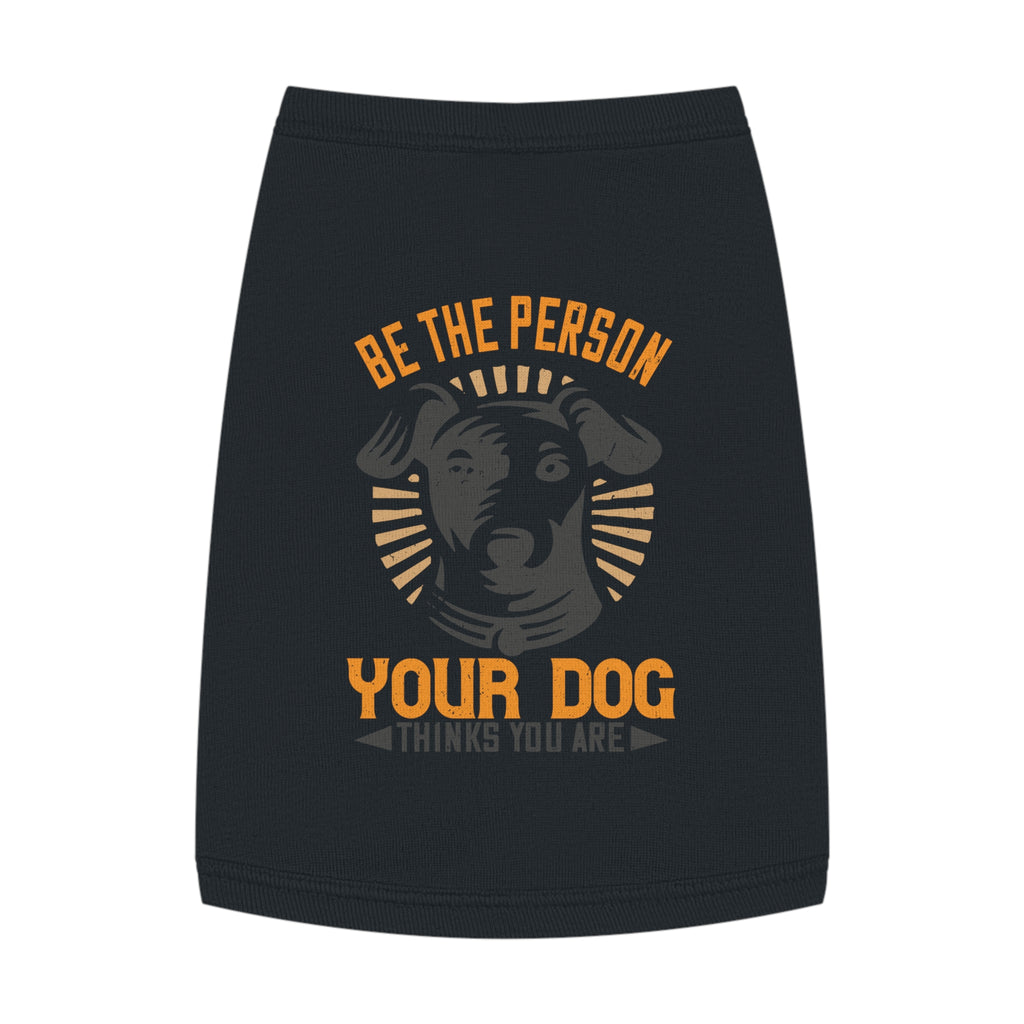 Funny Dog Lover Pet Tank Top, Be the Person Your Dog Thinks You Are, Cute Pet Apparel, Dog Mom Gift, Summer Dogwear, Adjustable Dog [...]
