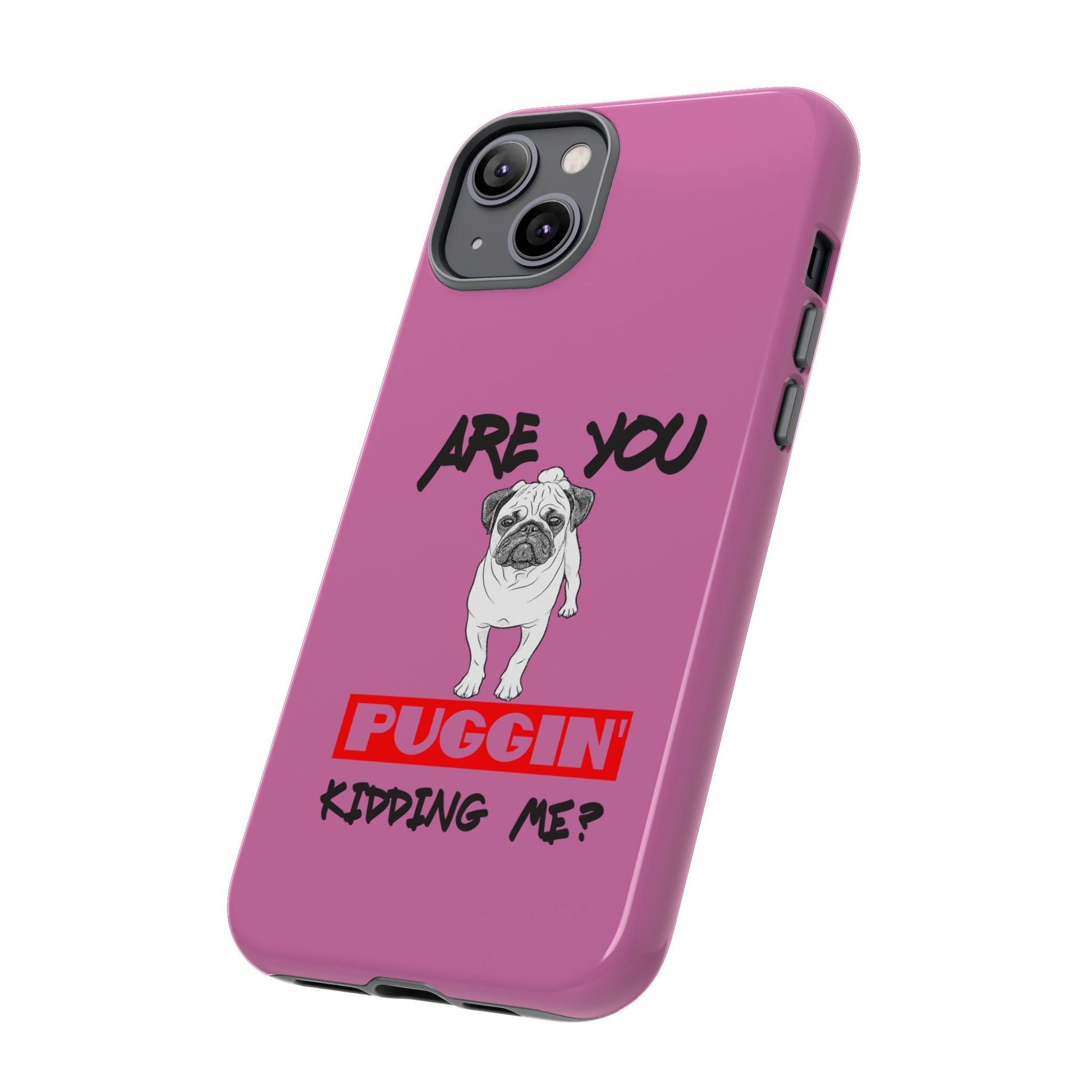 Pug-Inspired Phone Case - Are You Puggin' Kidding Me? | Funny Gift for Dog Lovers, Cute Pet Accessories, Phone Covers, Humor
