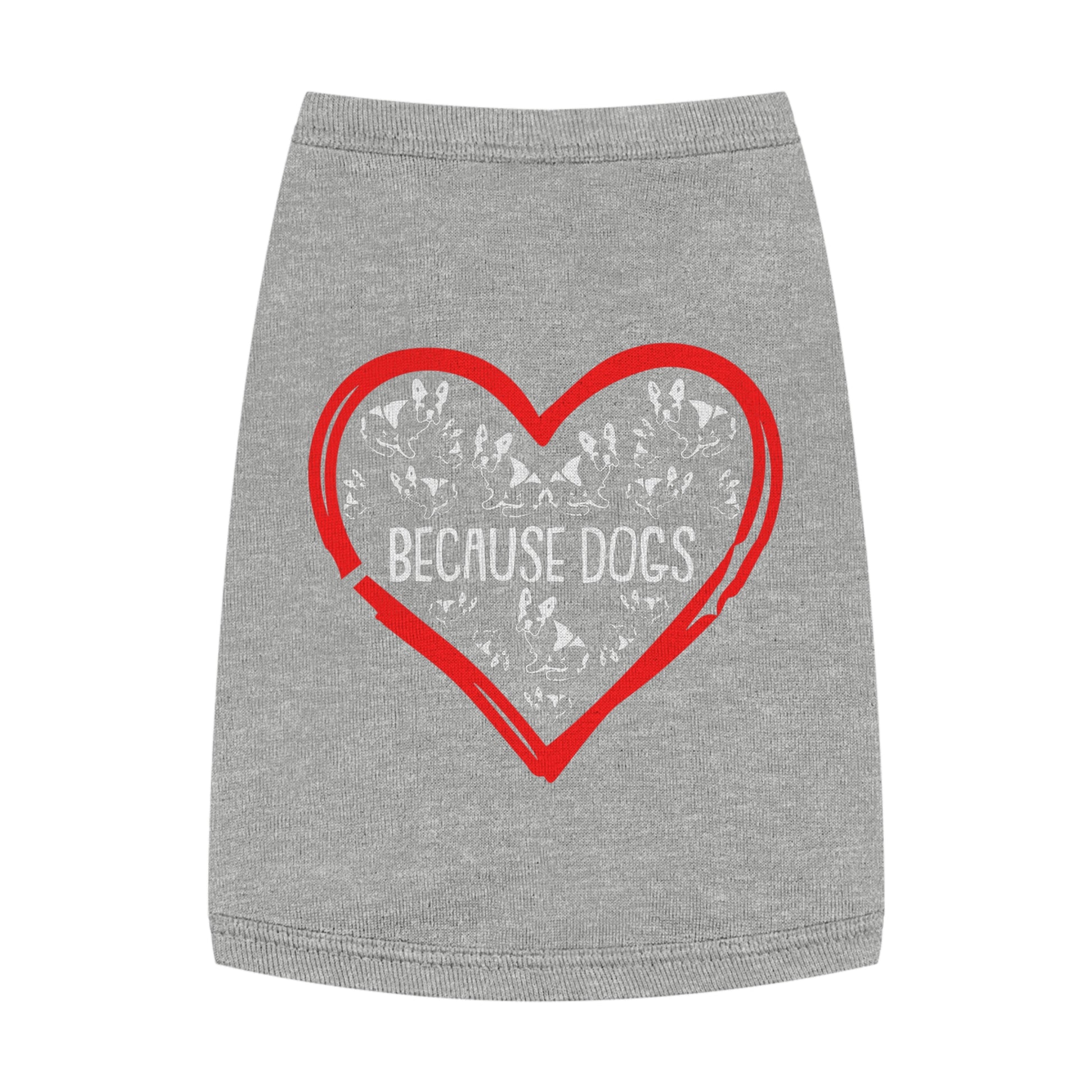 Heartfelt Pet Tank Top - Because Dogs, Dog Lover Gift, Cute Pet Apparel, Summer Dog Wear, Adorable Pet Clothing