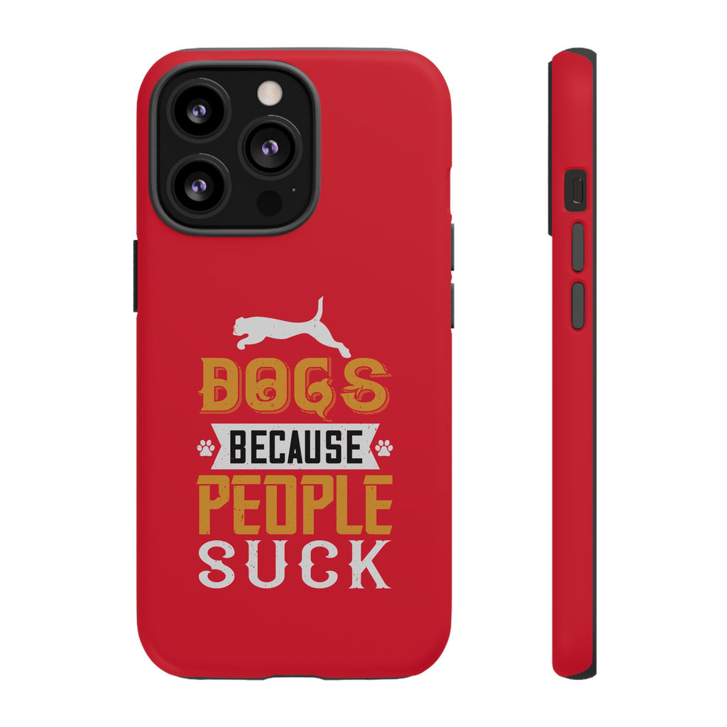 Funny Dog Lover Phone Case - Dogs Because People Suck, Pet Owner Gift, Dog Mom Tees, Unique Gift for Dog Lovers, Humorous Pet Accessories