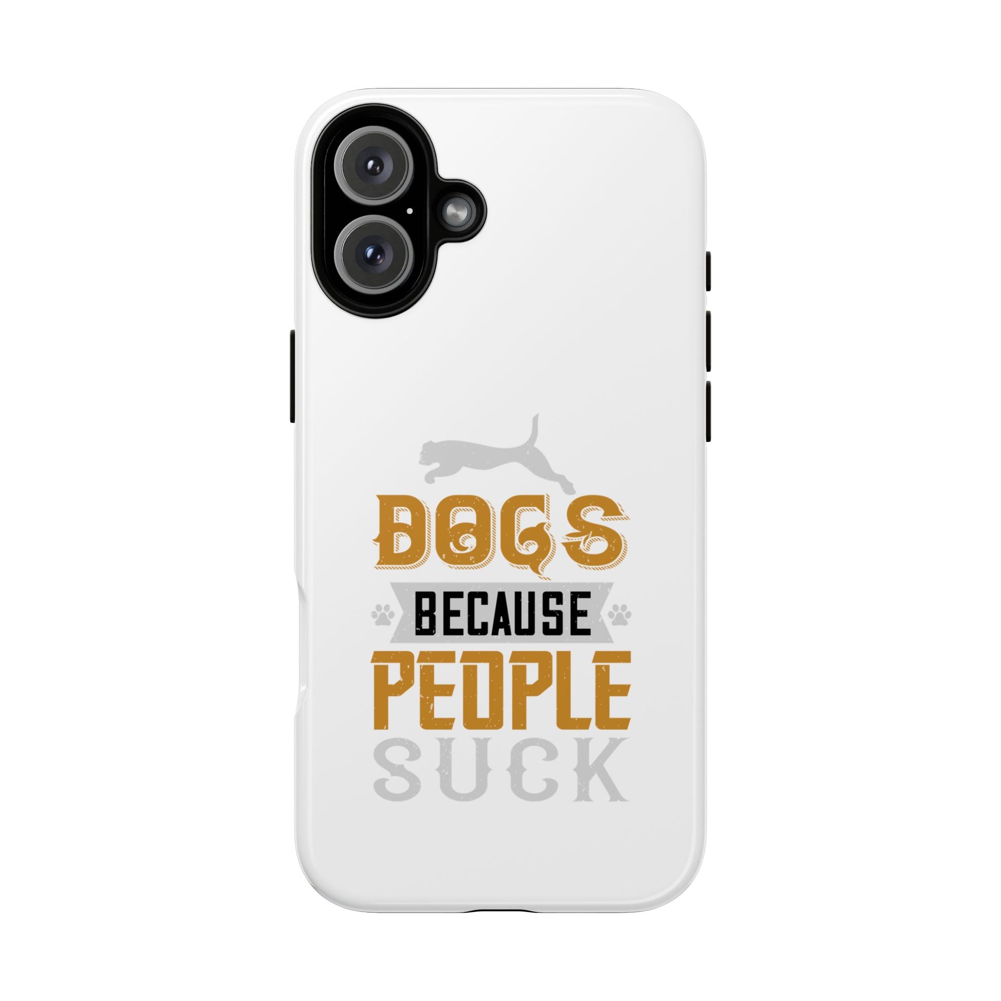 Funny Dog Lover Phone Case - Dogs Because People Suck, Pet Owner Gift, Dog Mom Tees, Unique Gift for Dog Lovers, Humorous Pet Accessories
