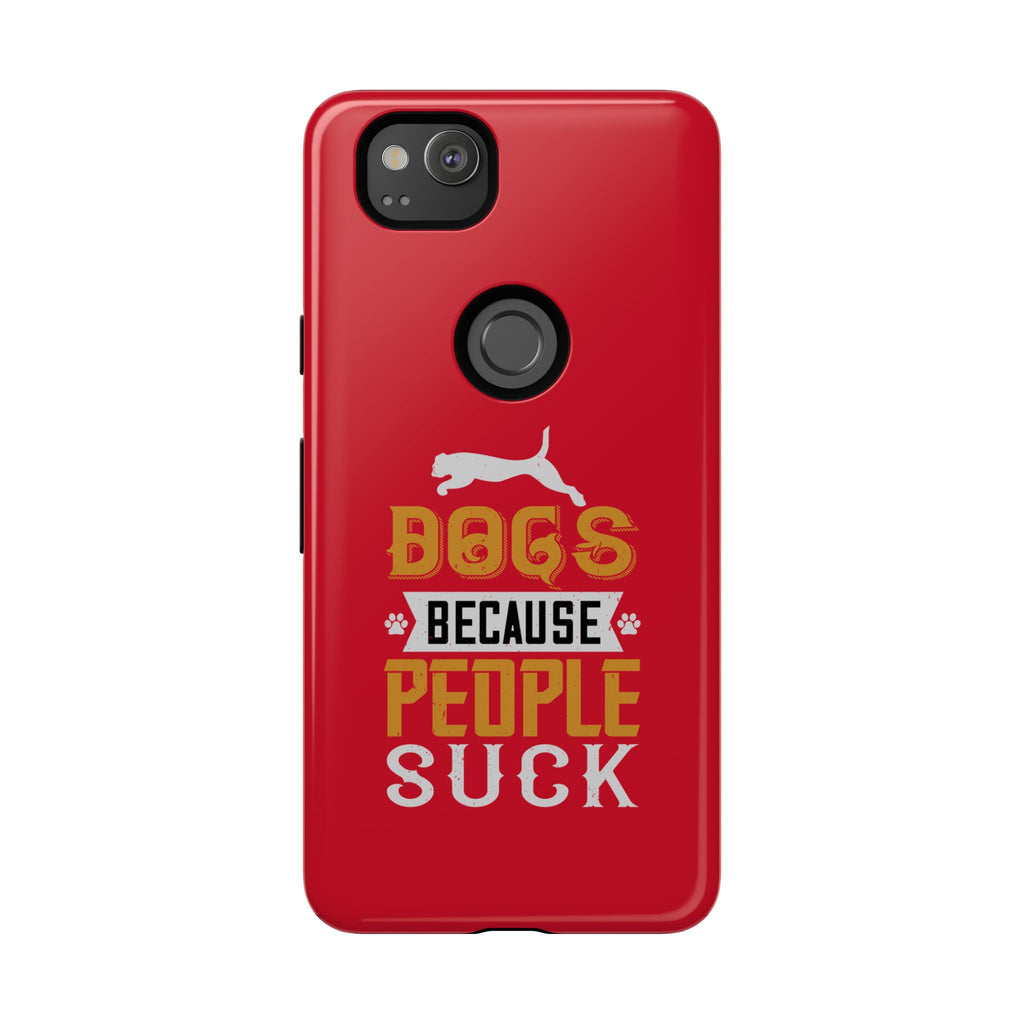 Funny Dog Lover Phone Case - Dogs Because People Suck, Pet Owner Gift, Dog Mom Tees, Unique Gift for Dog Lovers, Humorous Pet Accessories