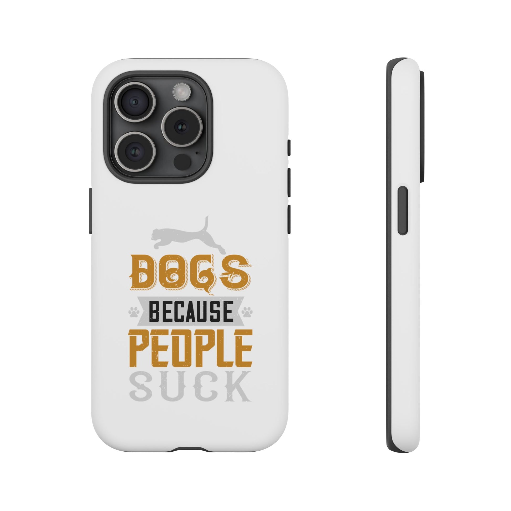 Funny Dog Lover Phone Case - Dogs Because People Suck, Pet Owner Gift, Dog Mom Tees, Unique Gift for Dog Lovers, Humorous Pet Accessories