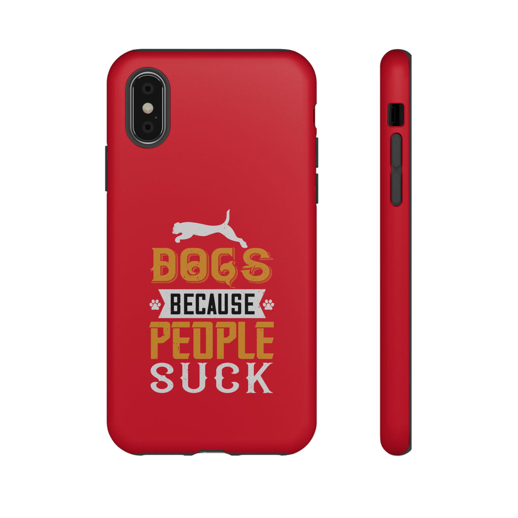 Funny Dog Lover Phone Case - Dogs Because People Suck, Pet Owner Gift, Dog Mom Tees, Unique Gift for Dog Lovers, Humorous Pet Accessories