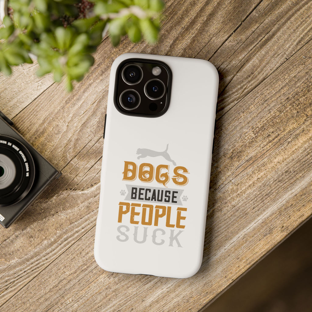 Funny Dog Lover Phone Case - Dogs Because People Suck, Pet Owner Gift, Dog Mom Tees, Unique Gift for Dog Lovers, Humorous Pet Accessories