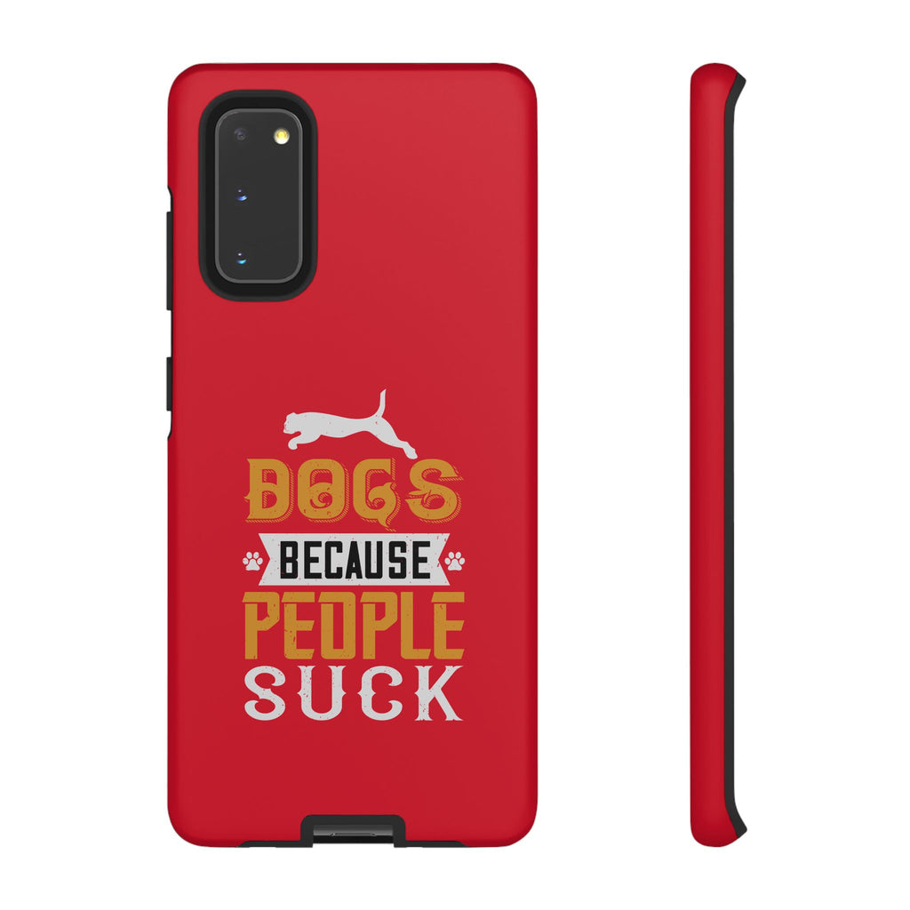 Funny Dog Lover Phone Case - Dogs Because People Suck, Pet Owner Gift, Dog Mom Tees, Unique Gift for Dog Lovers, Humorous Pet Accessories