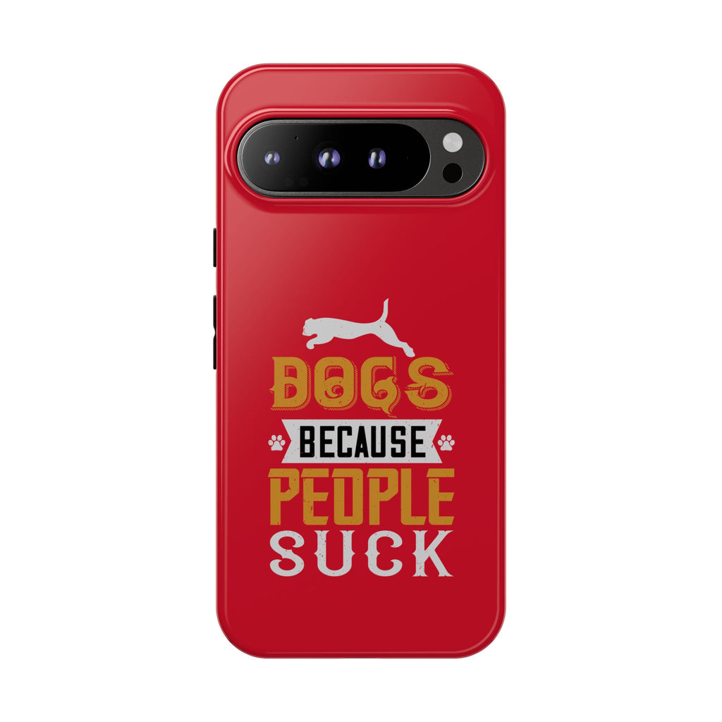 Funny Dog Lover Phone Case - Dogs Because People Suck, Pet Owner Gift, Dog Mom Tees, Unique Gift for Dog Lovers, Humorous Pet Accessories